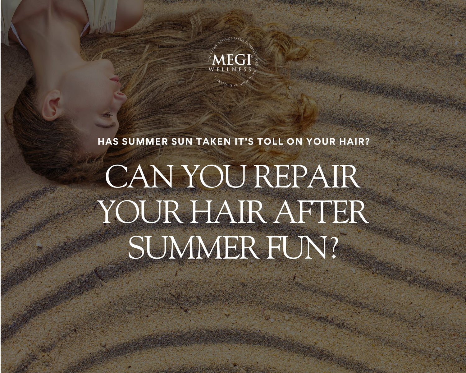 Can You Repair Your Hair After Summer Fun? - MEGIWellness