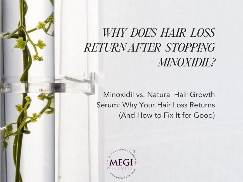 Minoxidil vs. Natural Hair Growth Serum: Why Your Hair Loss Returns (And How to Fix It for Good) - MEGIWellness
