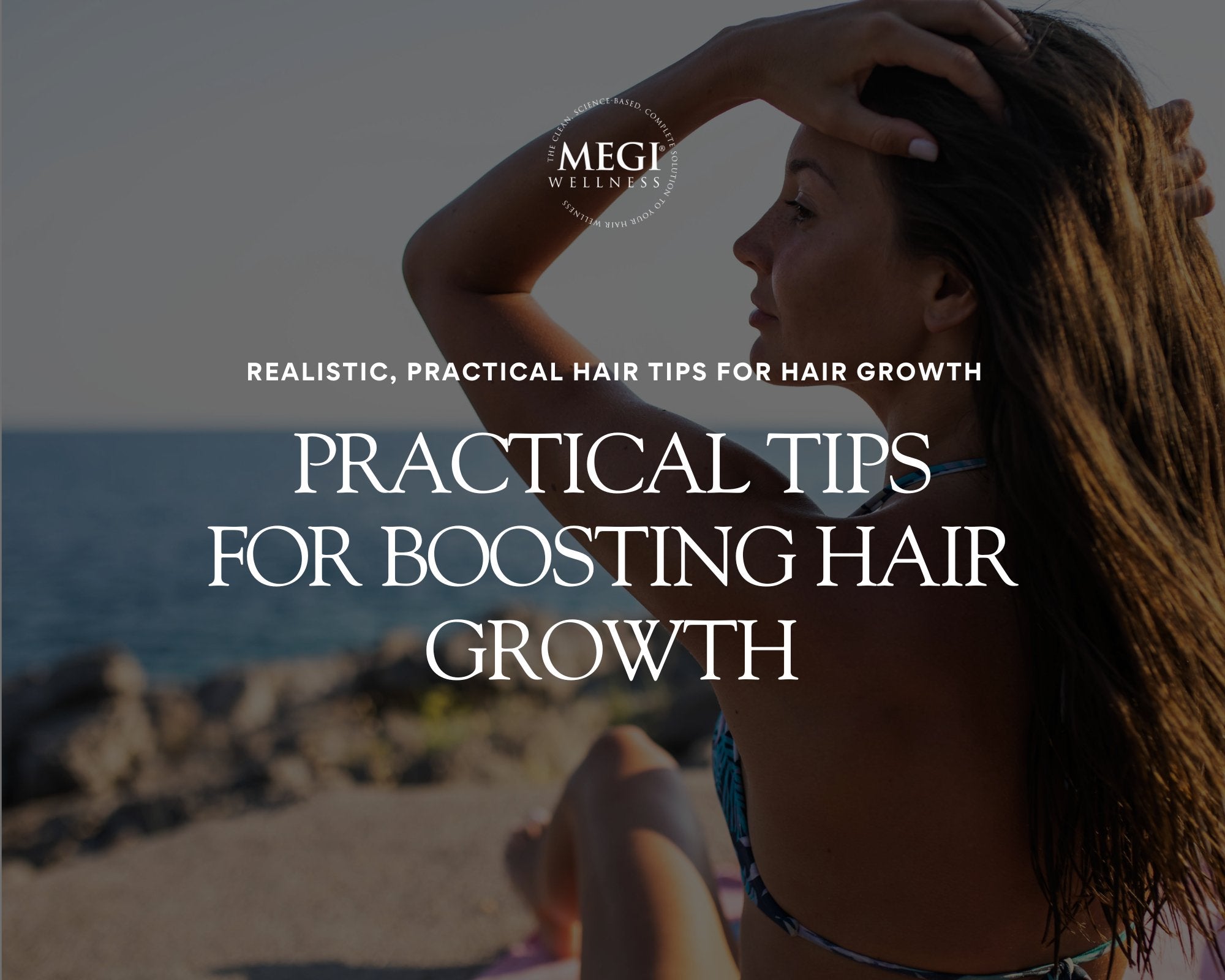 Practical Tips for Boosting Your Hair Growth - MEGIWellness