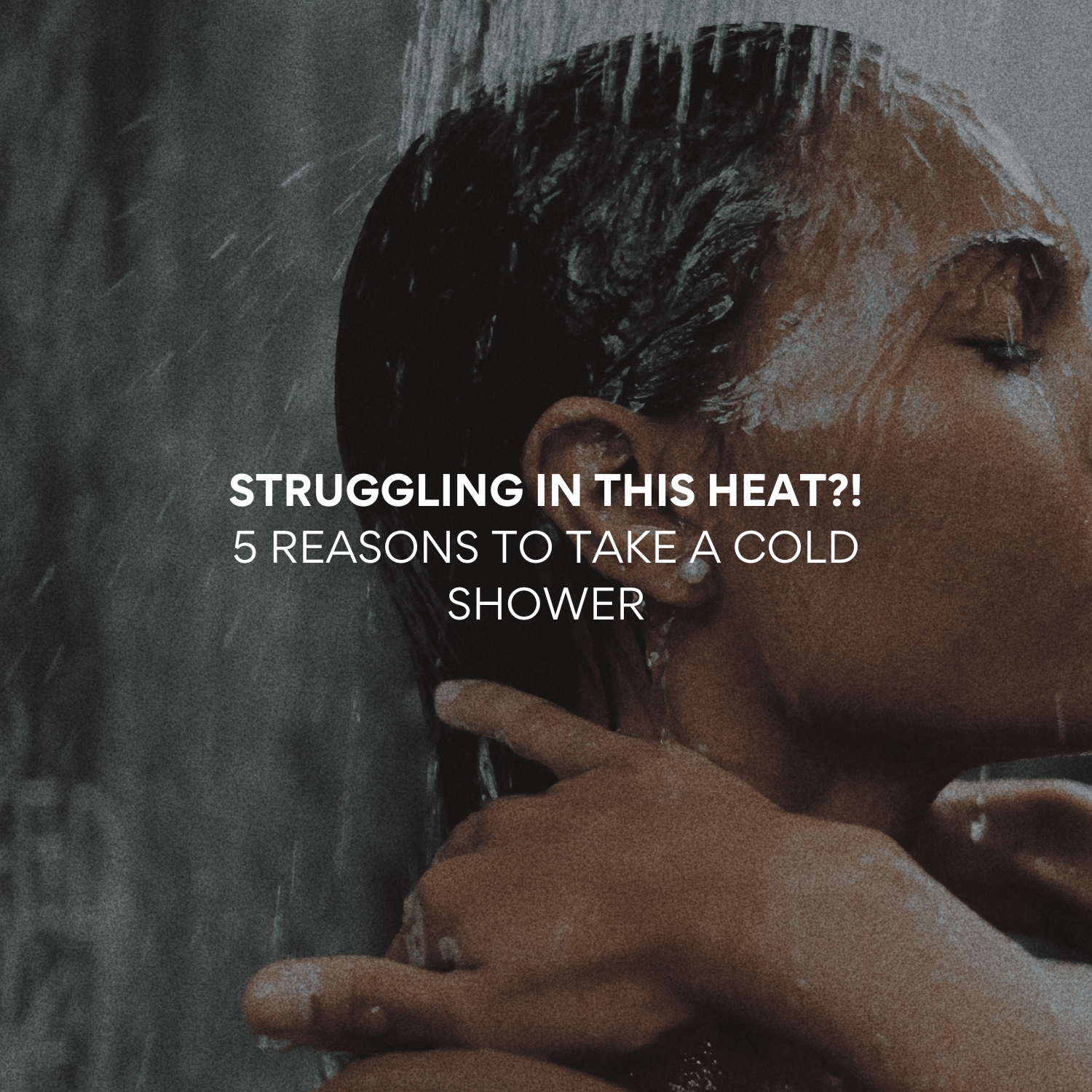 Struggling In This Heat? 5 Reasons To Take a Cold Shower! - MEGIWellness