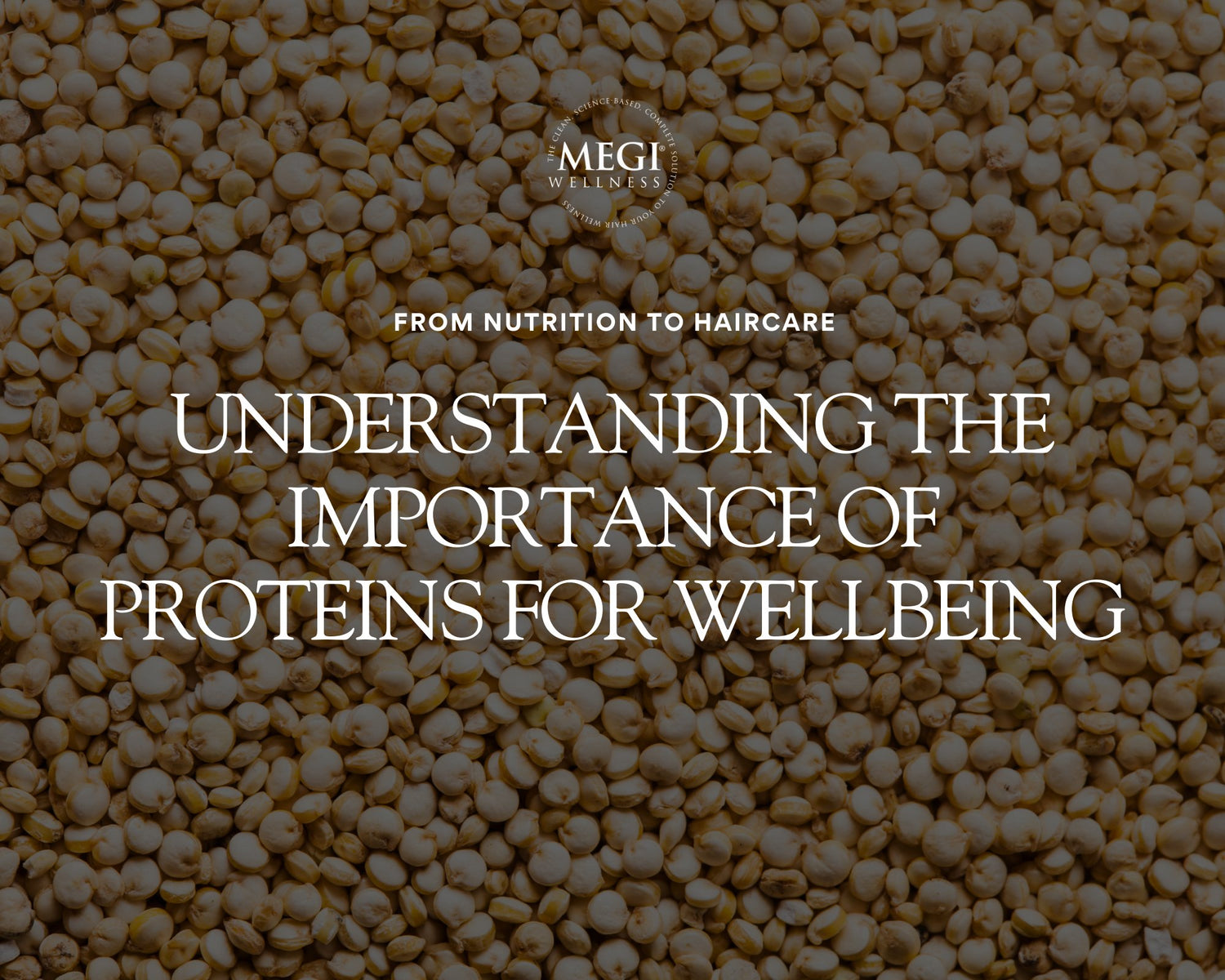 The Importance of Proteins for Wellbeing: From Nutrition to Haircare - MEGIWellness